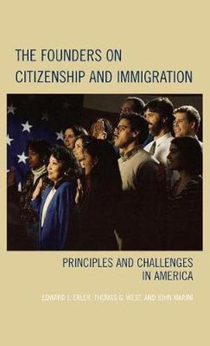 The Founders on Citizenship and Immigration: Principles and Challenges in America