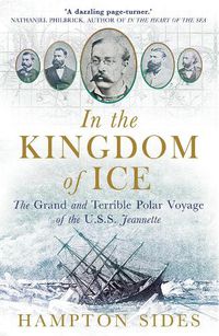 Cover image for In the Kingdom of Ice: The Grand and Terrible Polar Voyage of the USS Jeannette