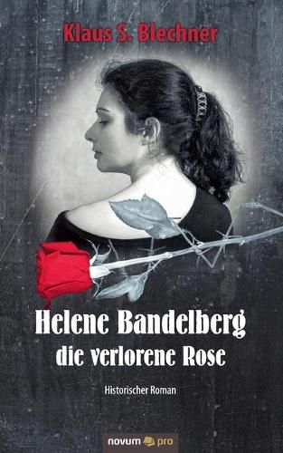 Cover image for Helene Bandelberg - die verlorene Rose: Historischer Roman