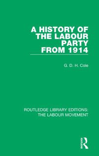 Cover image for A History of The Labour Party From 1914