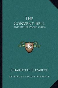 Cover image for The Convent Bell: And Other Poems (1845)