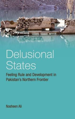 Cover image for Delusional States: Feeling Rule and Development in Pakistan's Northern Frontier