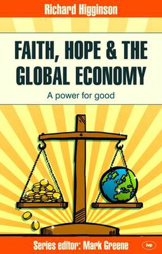 Cover image for Faith, Hope & the Global Economy: A Power For Good