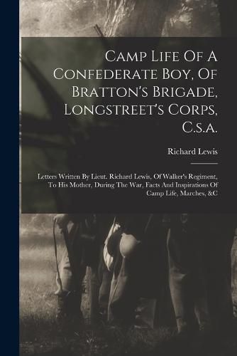 Camp Life Of A Confederate Boy, Of Bratton's Brigade, Longstreet's Corps, C.s.a.