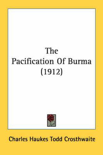 Cover image for The Pacification of Burma (1912)