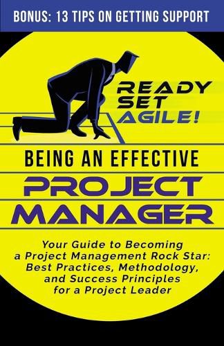 Cover image for Being an Effective Project Manager: Your Guide to Becoming a Project Management Rock Star: Best Practices, Methodology, and Success Principles for a Project Leader