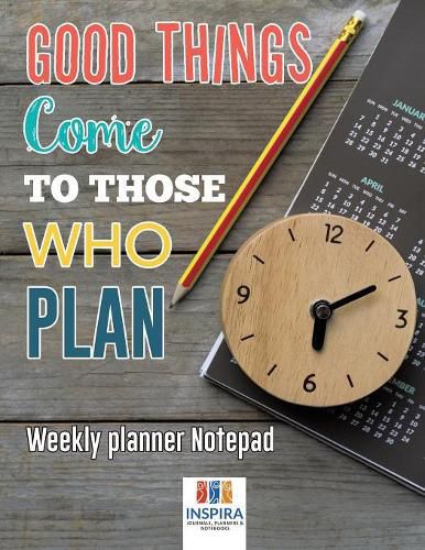 Cover image for Good Things Come to Those Who Plan - Weekly Planner Notepad