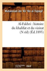 Cover image for Al-Fakhri: Histoire Du Khalifat Et Du Vizirat (N Ed) (Ed.1895)