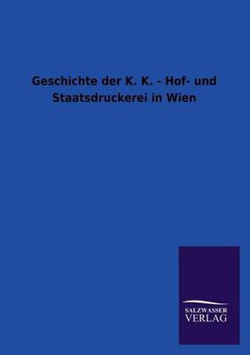 Cover image for Geschichte Der K. K. - Hof- Und Staatsdruckerei in Wien