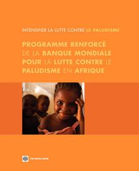 Cover image for Intensifier la Lutte Contre le Paludisme: Programme Renforce de la Banque Mondiale pour la Lutte Contre le Paludisme en Afrique