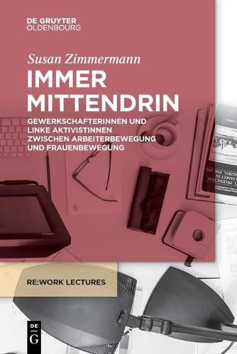 Cover image for Immer Mittendrin: Gewerkschafterinnen Und Linke Aktivistinnen Zwischen Arbeiterbewegung Und Frauenbewegung