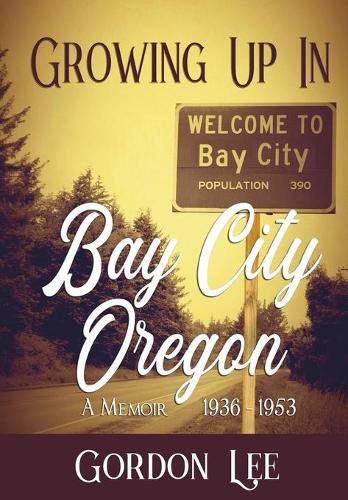 Cover image for Growing Up In Bay City Oregon: A Memoir 1936 - 1953