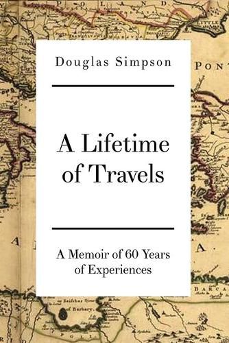 Cover image for A Lifetime of Travels: A Memoir of 60 Years of Experiences