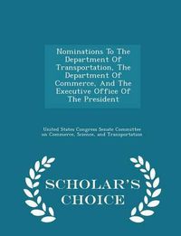 Cover image for Nominations to the Department of Transportation, the Department of Commerce, and the Executive Office of the President - Scholar's Choice Edition