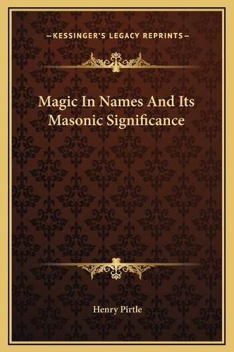 Cover image for Magic in Names and Its Masonic Significance