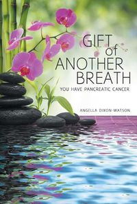 Cover image for Gift of Another Breath: You Have Pancreatic Cancer