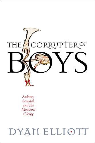 Cover image for The Corrupter of Boys: Sodomy, Scandal, and the Medieval Clergy