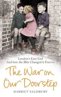 Cover image for The War on Our Doorstep: London's East End and How the Blitz Changed it Forever