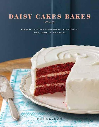 Cover image for Daisy Cakes Bakes: Keepsake Recipes for Southern Layer Cakes, Pies, Cookies, and More