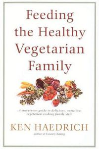 Cover image for Feeding the Healthy Vegetarian Family: A Cookbook