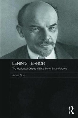 Cover image for Lenin's Terror: The Ideological Origins of Early Soviet State Violence