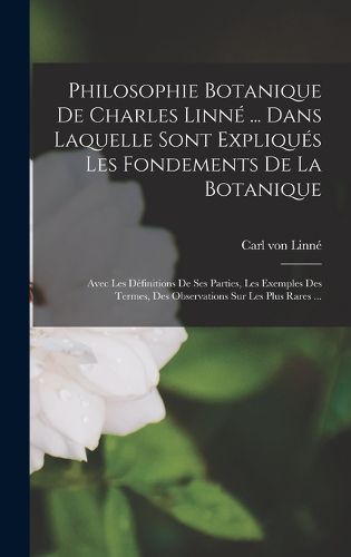 Cover image for Philosophie Botanique De Charles Linne ... Dans Laquelle Sont Expliques Les Fondements De La Botanique