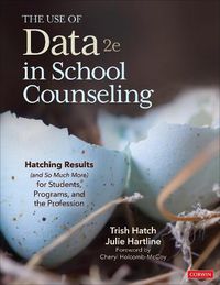 Cover image for The Use of Data in School Counseling: Hatching Results (and So Much More) for Students, Programs, and the Profession