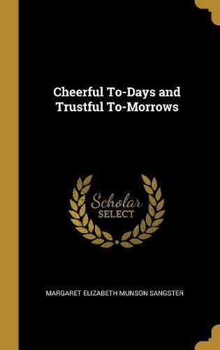 Cover image for Cheerful To-Days and Trustful To-Morrows