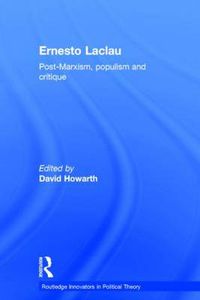 Cover image for Ernesto Laclau: Post-Marxism, populism and critique