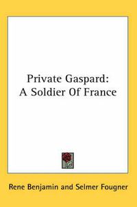 Cover image for Private Gaspard: A Soldier of France