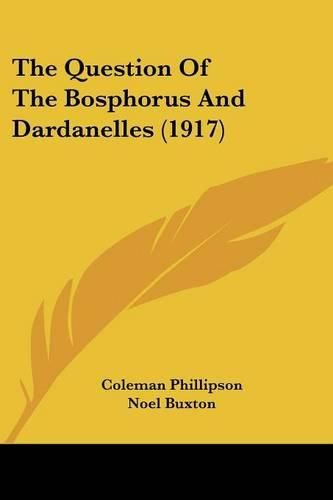 Cover image for The Question of the Bosphorus and Dardanelles (1917)
