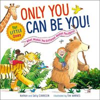 Cover image for Only You Can Be You for Little Ones: What Makes You Different Makes You Great