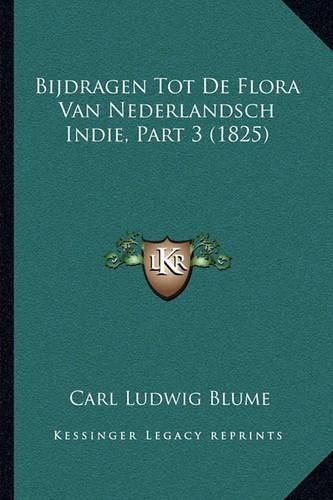 Bijdragen Tot de Flora Van Nederlandsch Indie, Part 3 (1825)