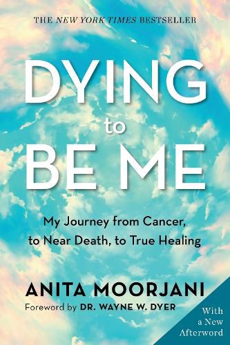 Cover image for Dying to be Me (10th Anniversary Edition: My Journey from Cancer, to Near Death, to True Healing