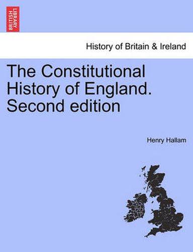 Cover image for The Constitutional History of England. Second Edition. Vol. I.