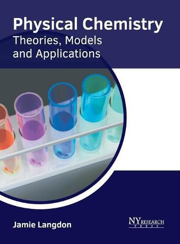 Cover image for Physical Chemistry: Theories, Models and Applications