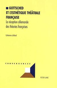 Cover image for Gottsched et l'esthetique theatrale francaise: La reception allemande des theories francaises