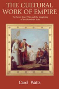 Cover image for The Cultural Work of Empire: The Seven Year's War and the Imagining of the Shandean State