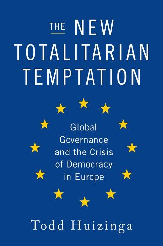 Cover image for The New Totalitarian Temptation: Global Governance and the Crisis of Democracy in Europe