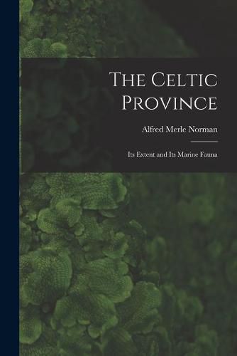 Cover image for The Celtic Province: Its Extent and Its Marine Fauna