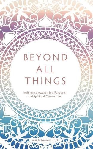 Cover image for Beyond All Things: Insights to Awaken Joy, Purpose, and Spiritual Connection