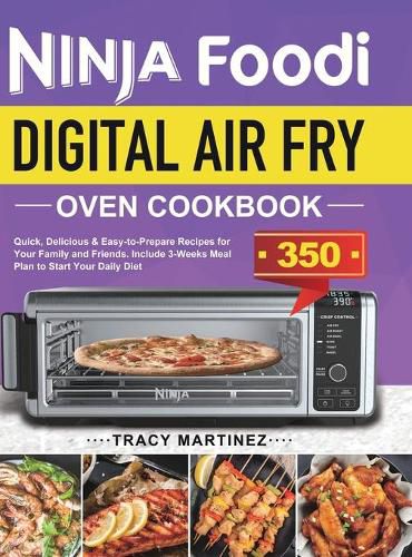 Cover image for Ninja Foodi Digital Air Fry Oven Cookbook: Quick, Delicious & Easy-to-Prepare Recipes for Your Family and Friends. Include 3-Weeks Meal Plan to Start Your Daily Diet