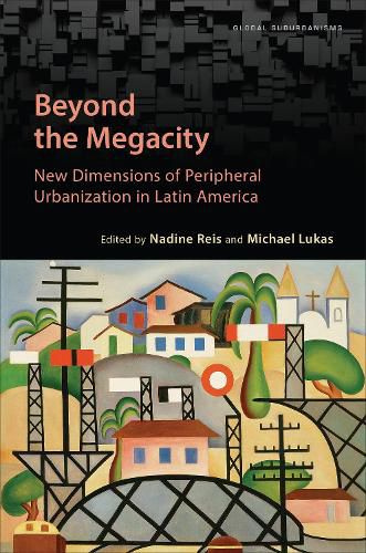 Cover image for Beyond the Megacity: New Dimensions of Peripheral Urbanization in Latin America