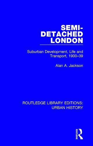 Cover image for Semi-Detached London: Suburban Development, Life and Transport, 1900-39