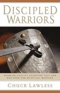 Cover image for Discipled Warriors: Growing Healthy Churches That Are Equipped for Spiritual Warfare