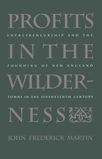 Cover image for Profits in the Wilderness: Entrepreneurship and the Founding of New England Towns in the Seventeenth Century