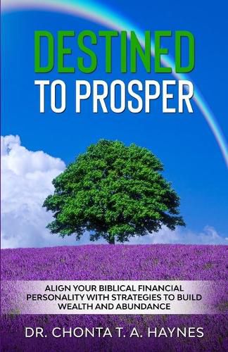 Destined To Prosper: Align Your Biblical Financial Personality With Strategies To Build Wealth And Abundance