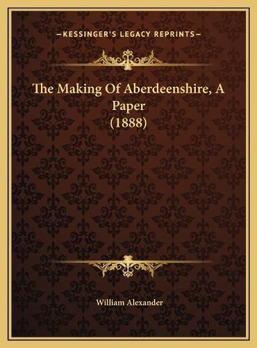 Cover image for The Making of Aberdeenshire, a Paper (1888)