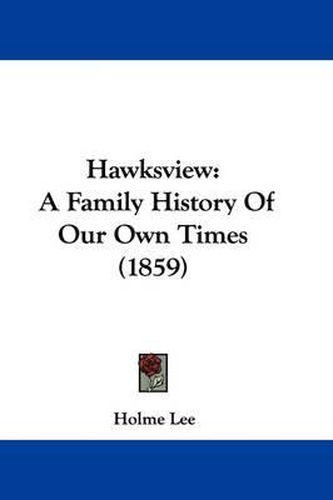 Hawksview: A Family History Of Our Own Times (1859)
