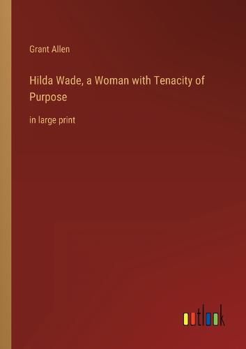 Cover image for Hilda Wade, a Woman with Tenacity of Purpose